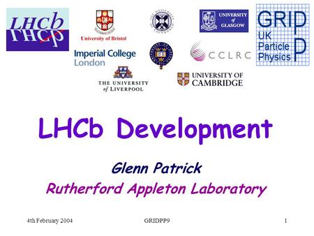 4th February 2004GRIDPP91 LHCb Development Glenn Patrick Rutherford Appleton Laboratory.
