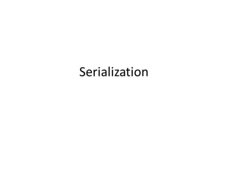 Serialization. Serialization is the process of converting an object into an intermediate format that can be stored (e.g. in a file or transmitted across.