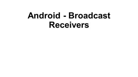 Android - Broadcast Receivers