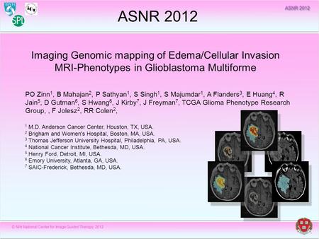 © NlH National Center for Image Guided Therapy, 2012 ASNR 2012 Imaging Genomic mapping of Edema/Cellular Invasion MRI-Phenotypes in Glioblastoma Multiforme.
