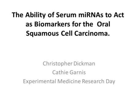 Christopher Dickman Cathie Garnis Experimental Medicine Research Day