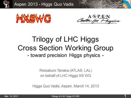 Trilogy of LHC Higgs Cross Section Working Group - toward precision Higgs physics - Reisaburo Tanaka (ATLAS, LAL) on behalf of LHC Higgs XS WG Higgs Quo.