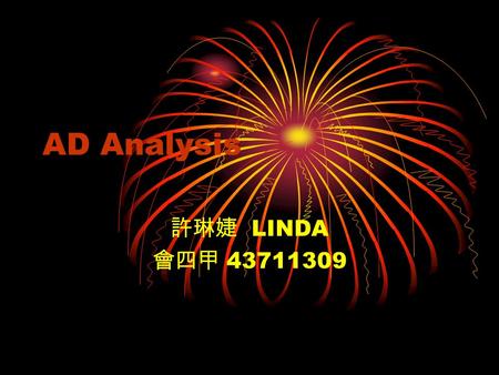AD Analysis 許琳婕 LINDA 會四甲 43711309. 1. 全家便利商店 SLOGAN- 全家就是你家 : It means this shop just like your home. The slogan wants to leave a warm impression for.