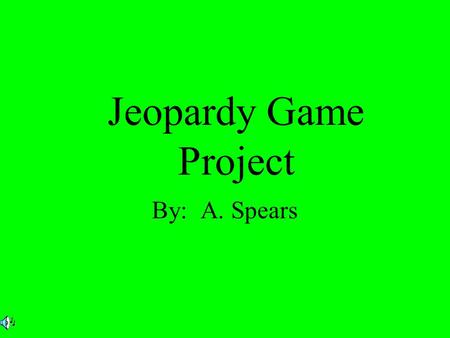 Jeopardy Game Project By: A. Spears. $200 $300 $400 $500 $100 $200 $300 $400 $500 $100 $200 $300 $400 $500 $100 $200 $300 $400 $500 $100 $200 $300 $400.
