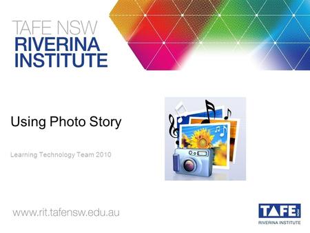 Using Photo Story Learning Technology Team 2010. This Session..... >Preparing to use Photo Story >Story Boarding >Resizer >Photo Story >Outputting and.