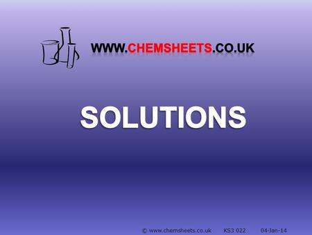 © www.chemsheets.co.uk KS3 022 04-Jan-14. Some substances dissolve in water e.g. salt white solid colourless solution.