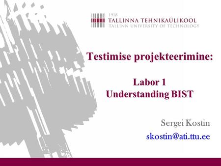 Testimise projekteerimine: Labor 1 Understanding BIST Sergei Kostin