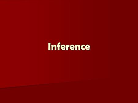 Inference. What is an Inference? It is based on all of the information that you have available at that time. It is not necessarily a correct guess, but.
