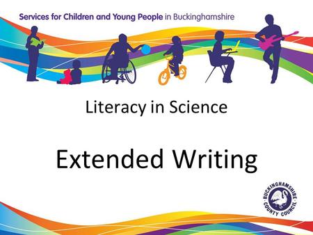 Literacy in Science Extended Writing. Why literacy skills are important in science Many KS4 exams require extended writing outcomes New specifications.