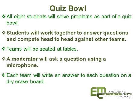 Quiz Bowl  All eight students will solve problems as part of a quiz bowl.  Students will work together to answer questions and compete head to head against.