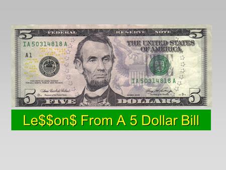 Le$$on$From A 5 Dollar Bill Le$$on$ From A 5 Dollar Bill.
