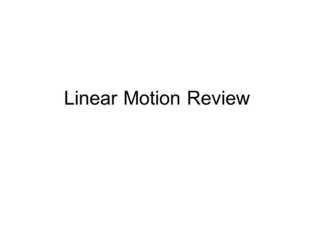 Linear Motion Review. 1.Speed is a ____ quantity. A.) vector B.) scalar C.) additive D.) subtractive.