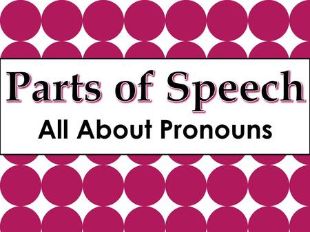 All About Pronouns. A pronoun is a part of speech that replaces a noun in a sentence. There are many different kinds of pronouns: – Personal – Possessive.