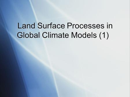 Land Surface Processes in Global Climate Models (1)
