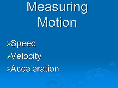 Measuring Motion  Speed  Velocity  Acceleration.