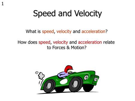 Speed and Velocity What is speed, velocity and acceleration?