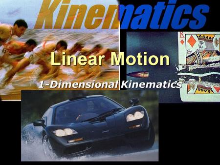 Linear Motion 1-Dimensional Kinematics. Notation—physics vocab is concise d = distance x= location t = time ∆ (delta)= change s = speed= d/ ∆t ∆x= change.