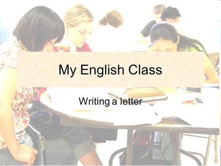 My English Class Writing a letter. COME OR GO? Look at the places – are they used for come or go?