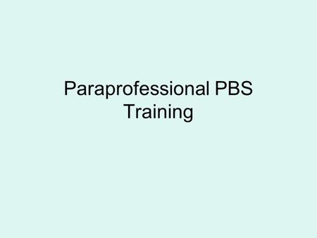 Paraprofessional PBS Training. What is PBS? The application of evidence-based strategies & systems to assist schools to increase academic performance,