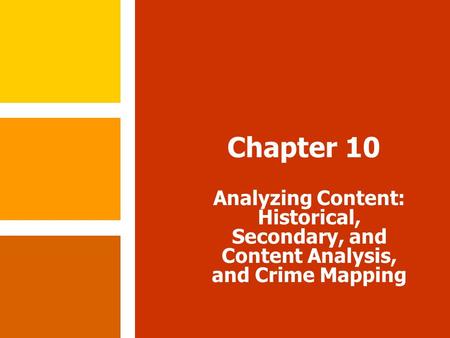 Chapter 10 Analyzing Content: Historical, Secondary, and Content Analysis, and Crime Mapping.