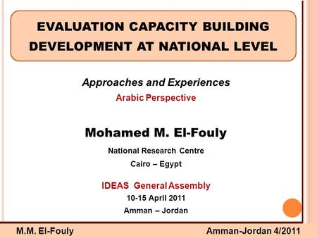 M.M. El-FoulyAmman-Jordan 4/2011 Approaches and Experiences Arabic Perspective Mohamed M. El-Fouly National Research Centre Cairo – Egypt IDEAS General.