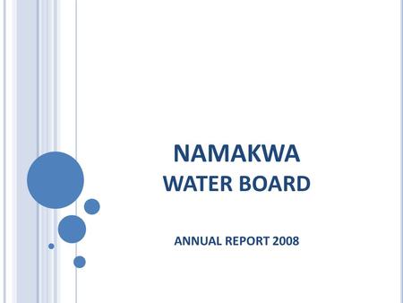 NAMAKWA WATER BOARD ANNUAL REPORT 2008. BACKGROUND The Namakwa Water Board provides potable water to Nama Khoi Municipality & De Beers Namaqualand Mines.