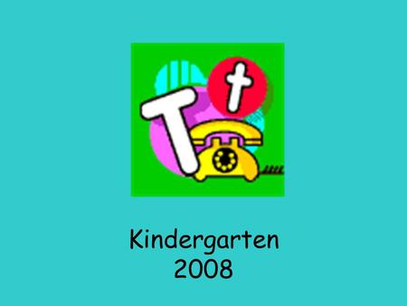 Kindergarten 2008. Circle Tt B t H b t O p C h kL T h D T.