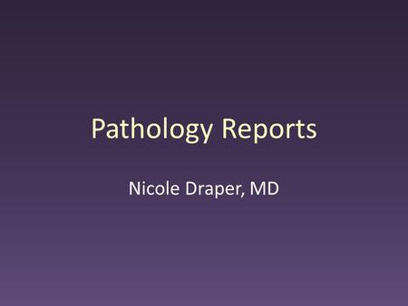 Pathology Reports Nicole Draper, MD.