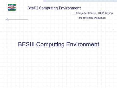BesIII Computing Environment ------Computer Centre, IHEP, Beijing. BESIII Computing Environment.