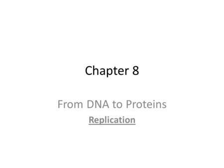 From DNA to Proteins Replication