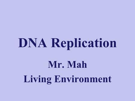DNA Replication Mr. Mah Living Environment DNA (de-oxy-ribo-nucleic acid) a nucleic acid that stores and transmits the genetic information from one generation.