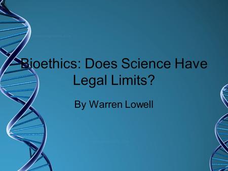 Bioethics: Does Science Have Legal Limits? By Warren Lowell.