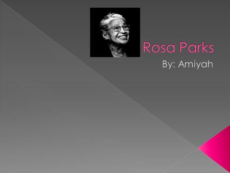 Rosa Parks By: Amiyah.