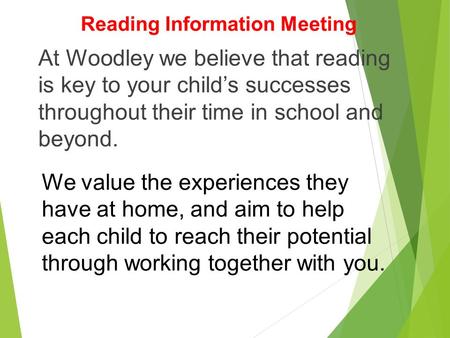At Woodley we believe that reading is key to your child’s successes throughout their time in school and beyond. We value the experiences they have at home,