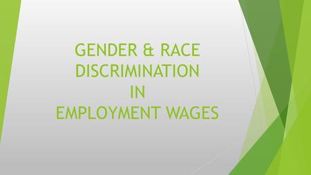 GENDER & RACE DISCRIMINATION IN EMPLOYMENT WAGES.