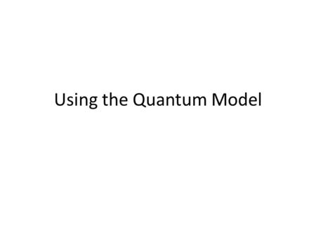 Using the Quantum Model. Periodic Table Periodic Trends Atomic Radius: Increases down a group and decreases across a period Ionization Energy (energy.