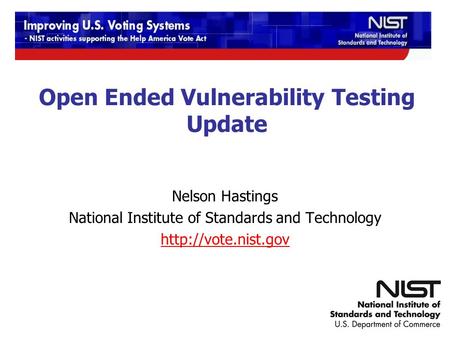 12/9-10/2009 TGDC Meeting Open Ended Vulnerability Testing Update Nelson Hastings National Institute of Standards and Technology
