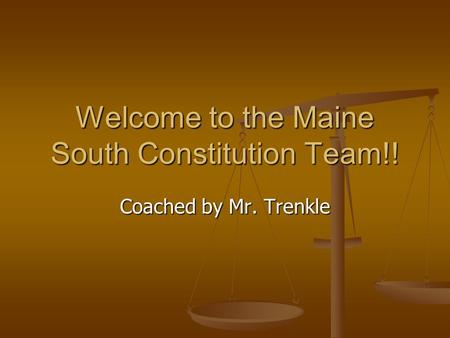 Welcome to the Maine South Constitution Team!! Coached by Mr. Trenkle.