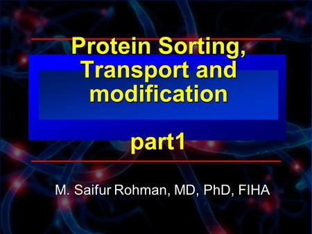 © 2003 By Default!Slide 1 Protein Sorting, Transport and modification part1 M. Saifur Rohman, MD, PhD, FIHA.