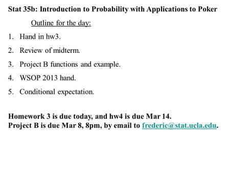 Stat 35b: Introduction to Probability with Applications to Poker Outline for the day: 1.Hand in hw3. 2.Review of midterm. 3.Project B functions and example.