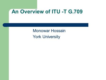 An Overview of ITU -T G.709 Monowar Hossain York University.
