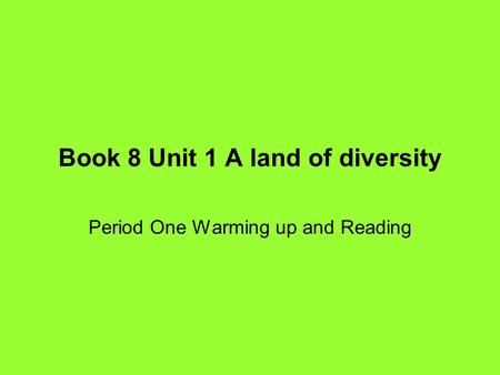 Book 8 Unit 1 A land of diversity Period One Warming up and Reading.