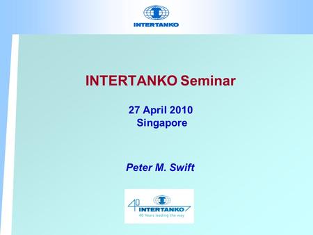 INTERTANKO Seminar 27 April 2010 Singapore Peter M. Swift.