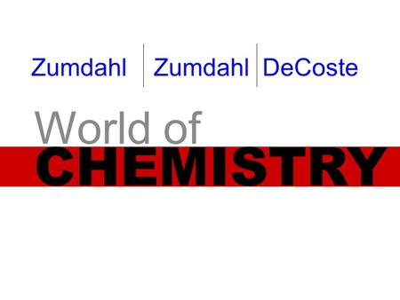 CHEMISTRY World of Zumdahl Zumdahl DeCoste. Chapter 2 Matter Copyright© by Houghton Mifflin Company. All rights reserved.
