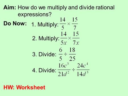 Aim: How do we multiply and divide rational 	 	 expressions?