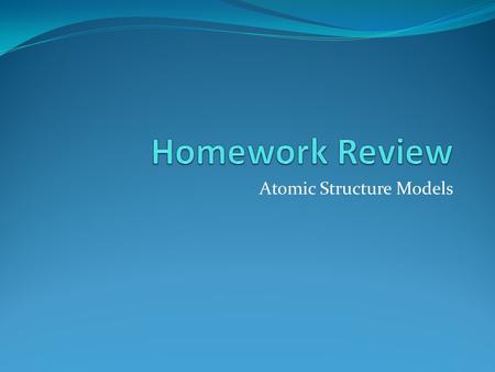 Atomic Structure Models. The Ancient Model Greeks were first to consider the fundamental nature of matter. Cut something in half enough times eventually.
