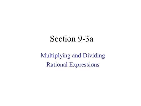 Section 9-3a Multiplying and Dividing Rational Expressions.