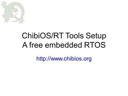 ChibiOS/RT Tools Setup A free embedded RTOS