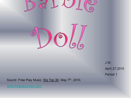 J.M. April 27,2010 Period 1 Sound: Free Play Music, Big Top 30, May 7 th, 2010, www.freeplaymusic.com.