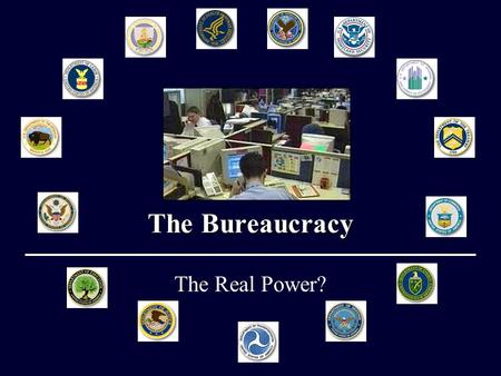 The Bureaucracy The Real Power?. Objectives Know the organizational structure of the Bureaucracy. Know how the bureaucracy is important in implementing.